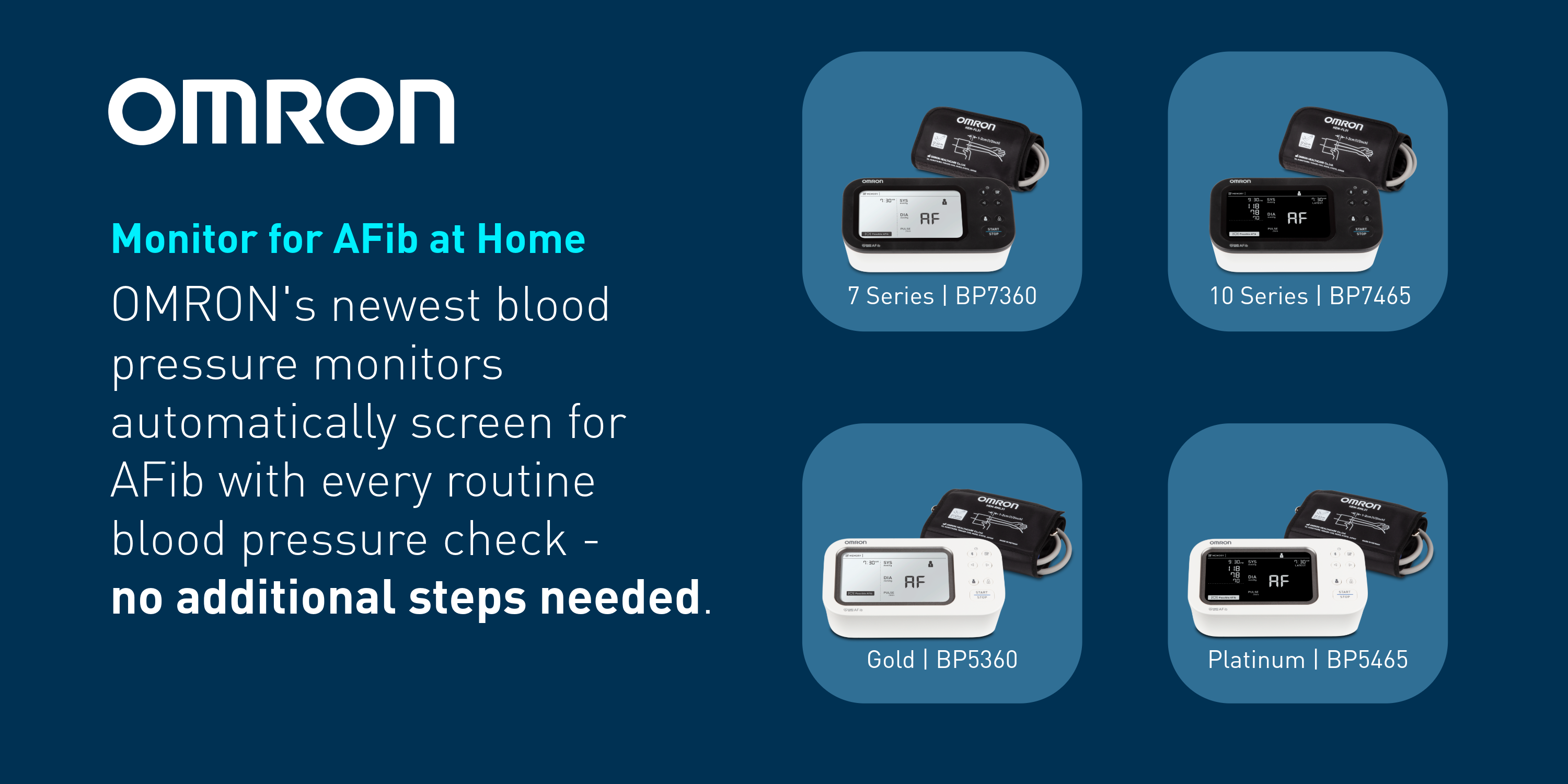 Monitor for AFib at Home. OMRON's newest blood pressure monitors automatically screen for AFib with every routine blood pressure check - no additional steps needed.